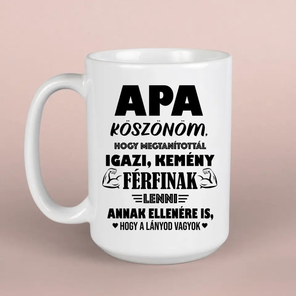 Vicces apás bögre - Apa, köszönöm, hogy kemény férfinak neveltél, ajándék apának