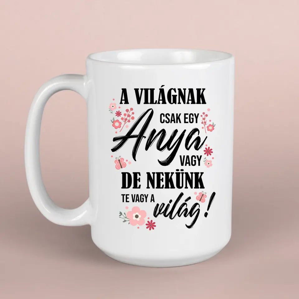 Te vagy a világ - bögre édesanyáknak